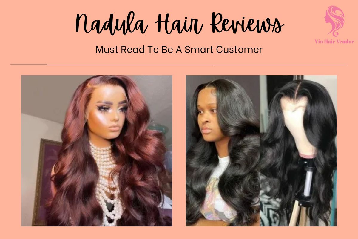 Must Read About Nadula Hair Reviews To Be A Smart Customer