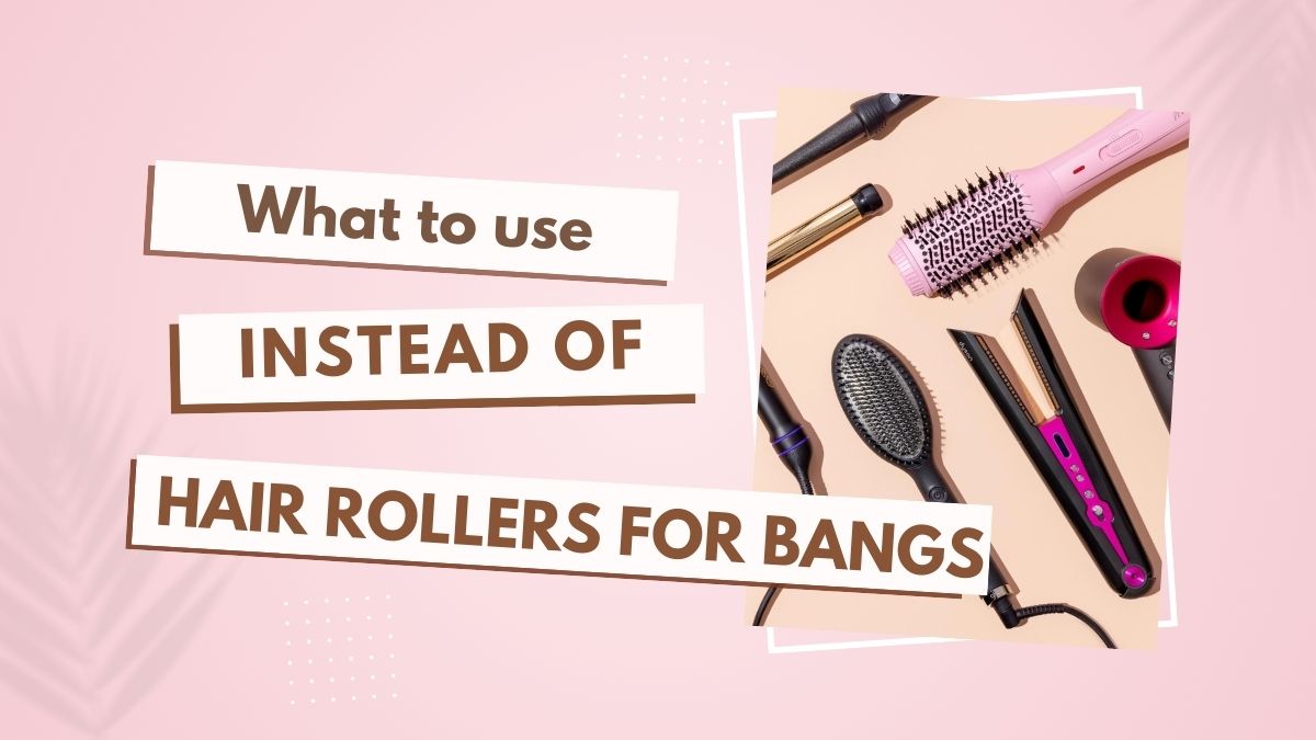 What to use instead of hair rollers for bangs?