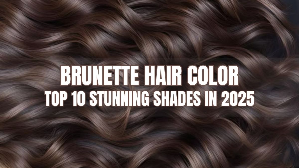 Brunette Hair Color: Top 10 Stunning Shades In 2025