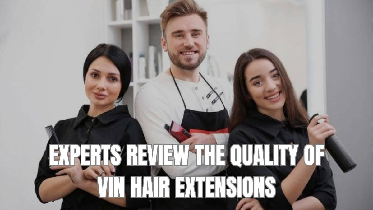 Experts Review The Quality Of Vin Hair Extensions